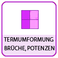 Termumformungen, Brche und Potenzen